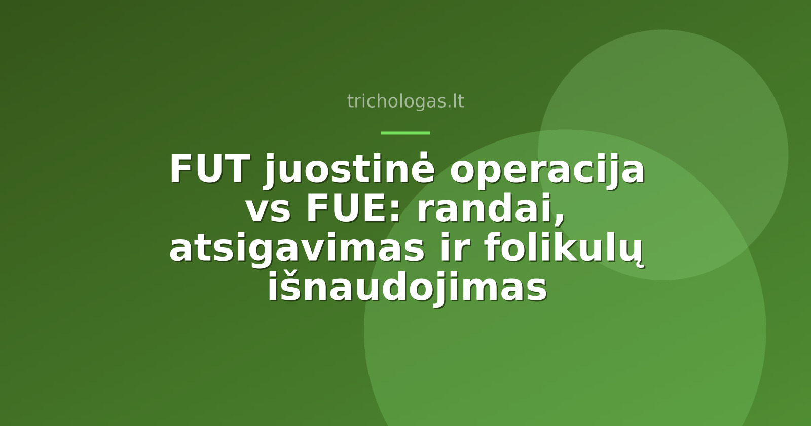 FUT juostinė operacija vs FUE: randai, atsigavimas ir folikulų išnaudojimas