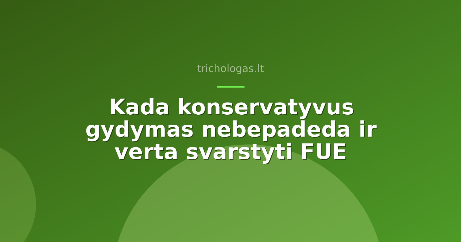 Kada konservatyvus gydymas nebepadeda ir verta svarstyti FUE