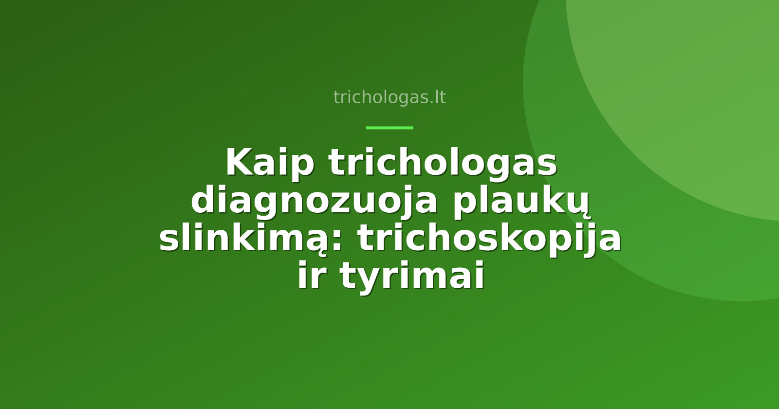 Kaip trichologas diagnozuoja plaukų slinkimą: trichoskopija ir tyrimai